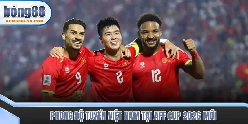 Phong độ tuyển Việt Nam tại AFF Cup 2026 mới